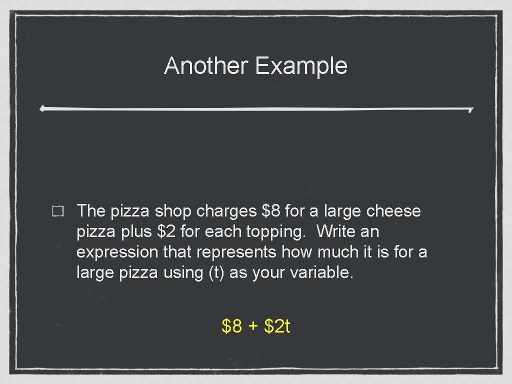Another Example The pizza shop charges $8 for a large cheese pizza plus $2