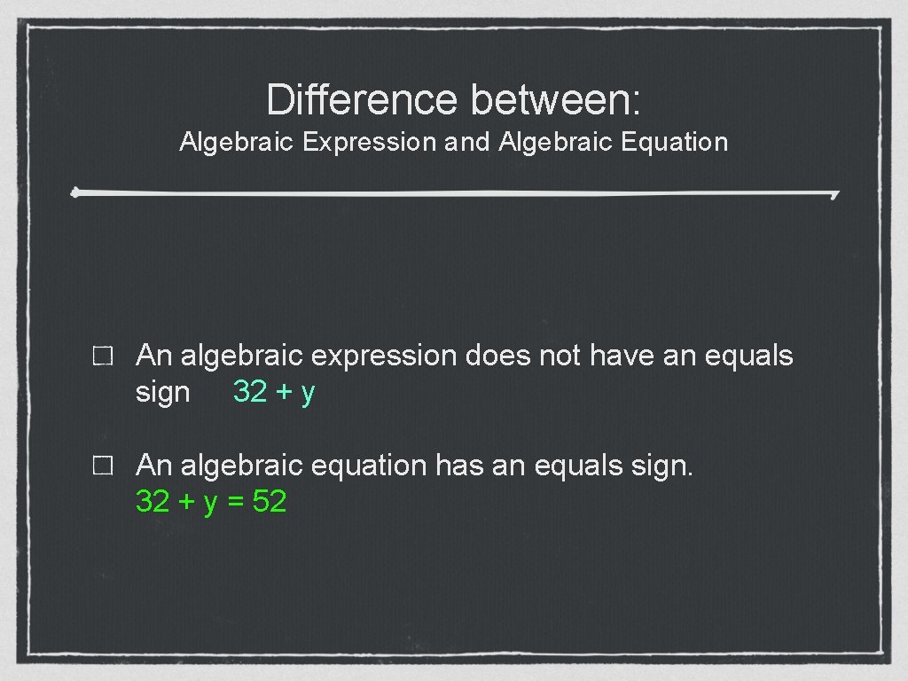 Difference between: Algebraic Expression and Algebraic Equation An algebraic expression does not have an