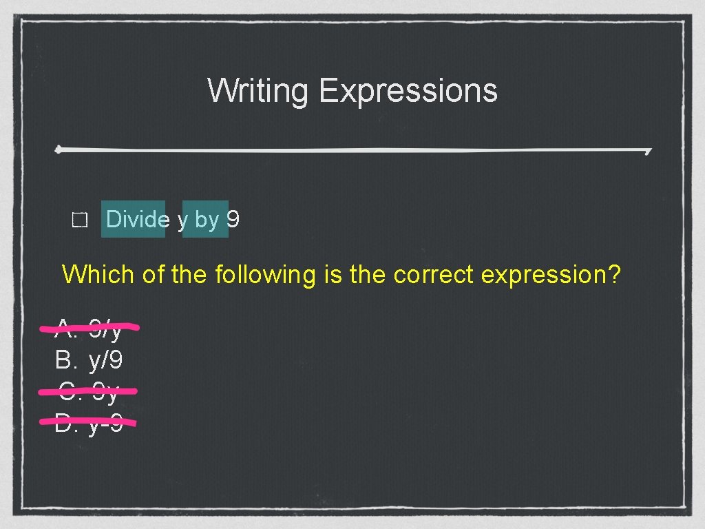 Writing Expressions Divide y by 9 Which of the following is the correct expression?