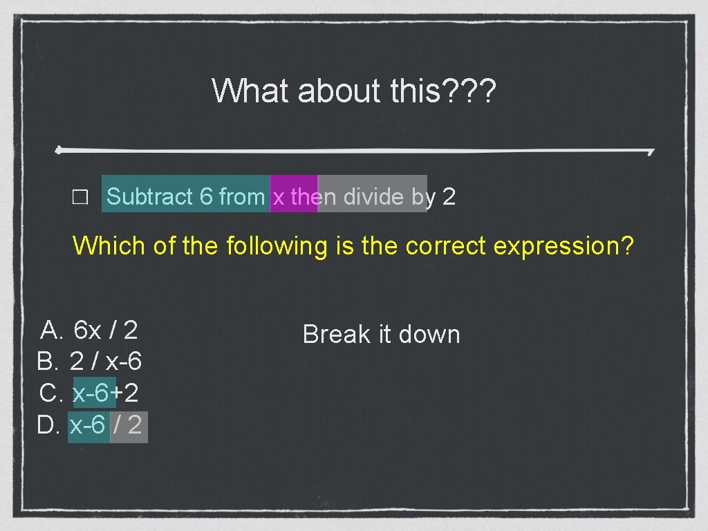 What about this? ? ? Subtract 6 from x then divide by 2 Which