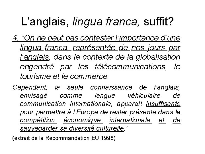 L'anglais, lingua franca, suffit? 4. “On ne peut pas contester l’importance d’une lingua franca,