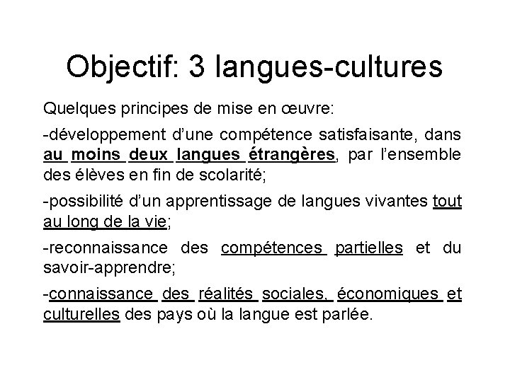 Objectif: 3 langues-cultures Quelques principes de mise en œuvre: -développement d’une compétence satisfaisante, dans