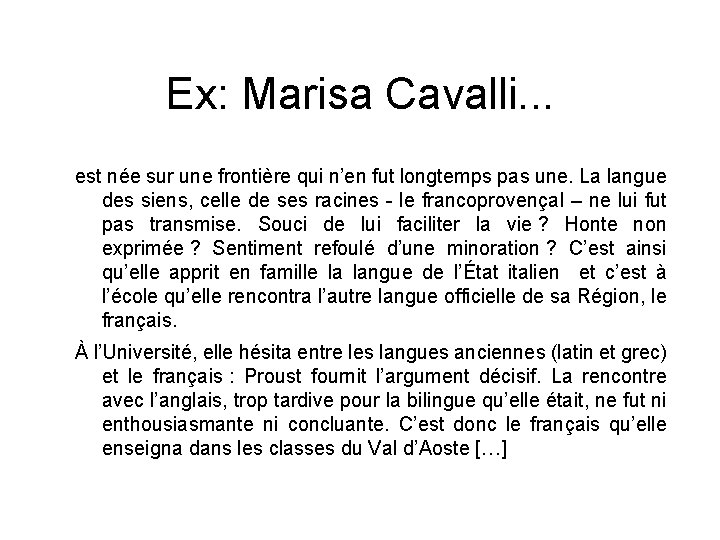 Ex: Marisa Cavalli. . . est née sur une frontière qui n’en fut longtemps