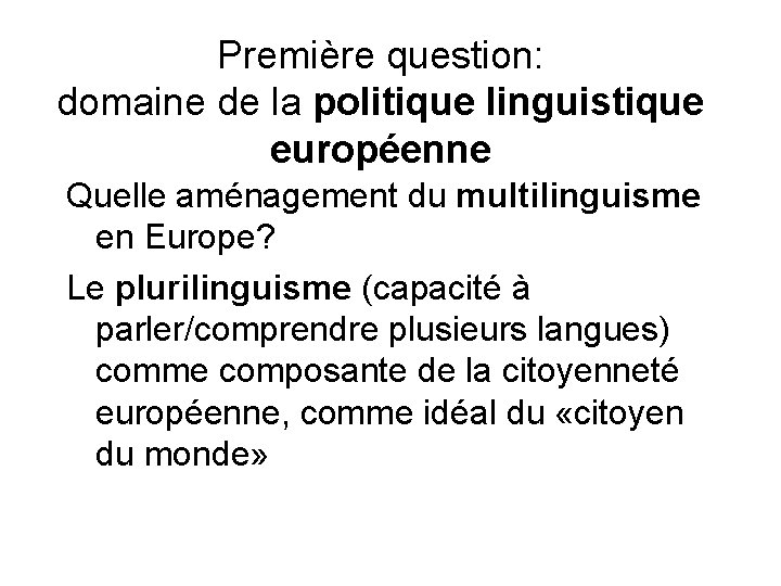 Première question: domaine de la politique linguistique européenne Quelle aménagement du multilinguisme en Europe?