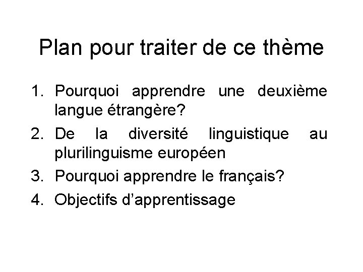 Plan pour traiter de ce thème 1. Pourquoi apprendre une deuxième langue étrangère? 2.