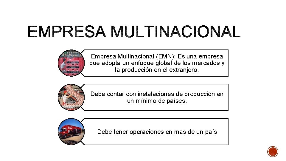 Empresa Multinacional (EMN): Es una empresa que adopta un enfoque global de los mercados