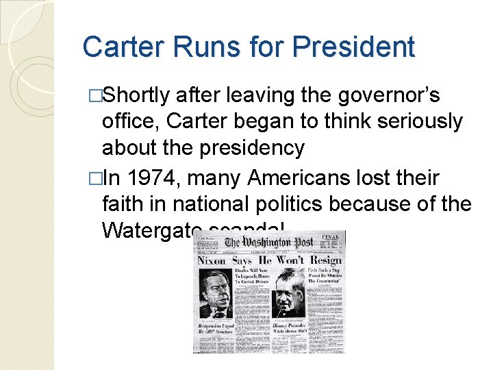 Carter Runs for President �Shortly after leaving the governor’s office, Carter began to think Carter Runs for President �Shortly after leaving the governor’s office, Carter began to think