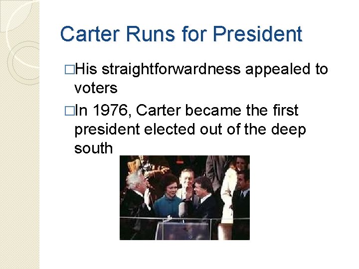 Carter Runs for President �His straightforwardness appealed to voters �In 1976, Carter became the Carter Runs for President �His straightforwardness appealed to voters �In 1976, Carter became the