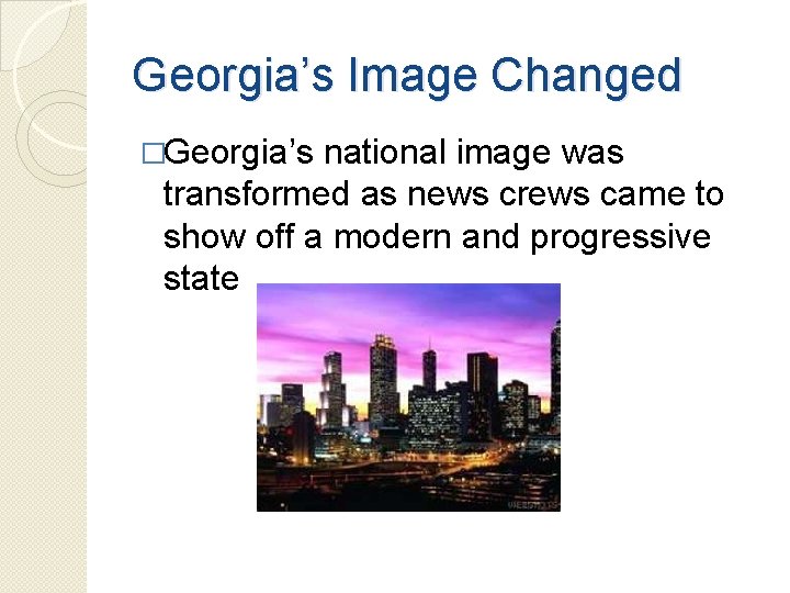 Georgia’s Image Changed �Georgia’s national image was transformed as news crews came to show Georgia’s Image Changed �Georgia’s national image was transformed as news crews came to show