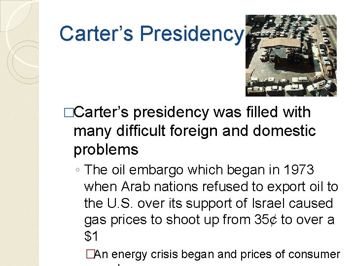 Carter’s Presidency �Carter’s presidency was filled with many difficult foreign and domestic problems ◦ Carter’s Presidency �Carter’s presidency was filled with many difficult foreign and domestic problems ◦
