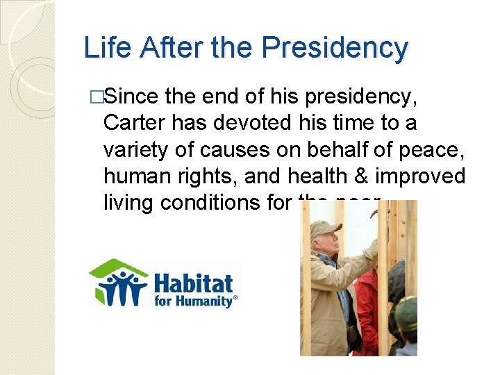 Life After the Presidency �Since the end of his presidency, Carter has devoted his Life After the Presidency �Since the end of his presidency, Carter has devoted his