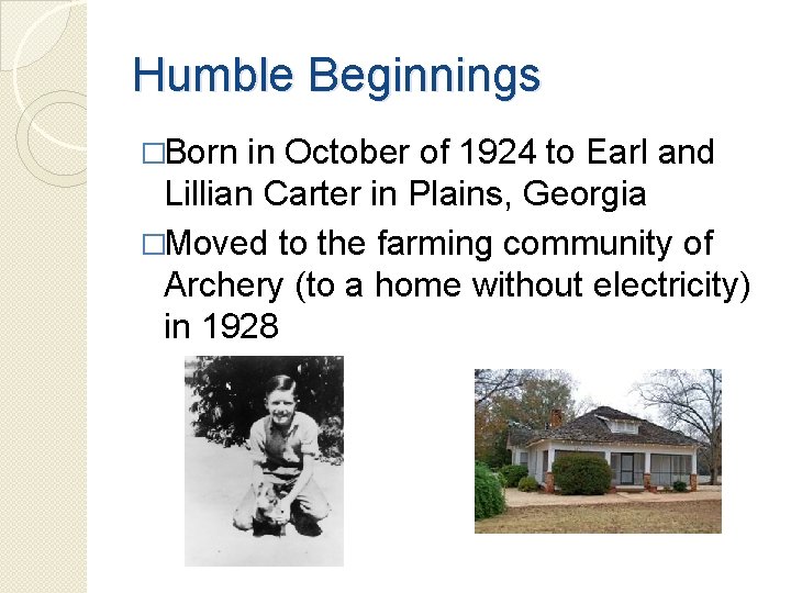 Humble Beginnings �Born in October of 1924 to Earl and Lillian Carter in Plains, Humble Beginnings �Born in October of 1924 to Earl and Lillian Carter in Plains,