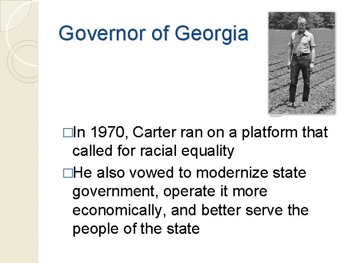 Governor of Georgia �In 1970, Carter ran on a platform that called for racial Governor of Georgia �In 1970, Carter ran on a platform that called for racial