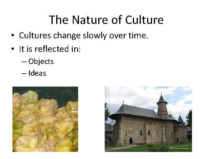 The Nature of Culture • Cultures change slowly over time. • It is reflected The Nature of Culture • Cultures change slowly over time. • It is reflected