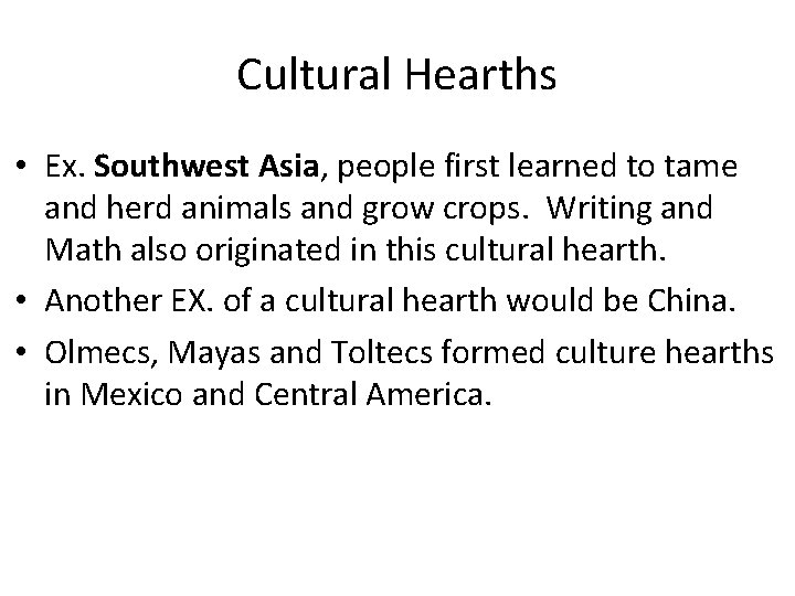 Cultural Hearths • Ex. Southwest Asia, people first learned to tame and herd animals Cultural Hearths • Ex. Southwest Asia, people first learned to tame and herd animals