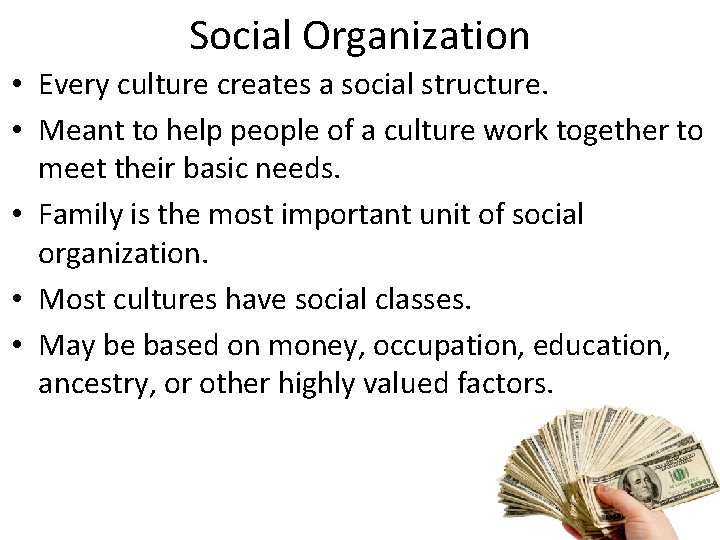 Social Organization • Every culture creates a social structure. • Meant to help people Social Organization • Every culture creates a social structure. • Meant to help people