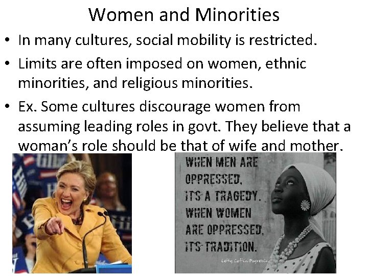 Women and Minorities • In many cultures, social mobility is restricted. • Limits are Women and Minorities • In many cultures, social mobility is restricted. • Limits are