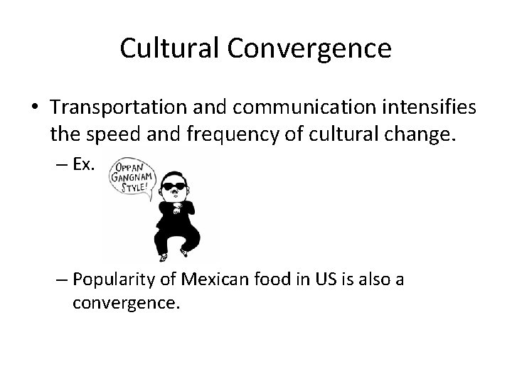 Cultural Convergence • Transportation and communication intensifies the speed and frequency of cultural change. Cultural Convergence • Transportation and communication intensifies the speed and frequency of cultural change.