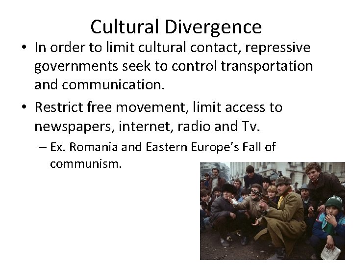 Cultural Divergence • In order to limit cultural contact, repressive governments seek to control Cultural Divergence • In order to limit cultural contact, repressive governments seek to control