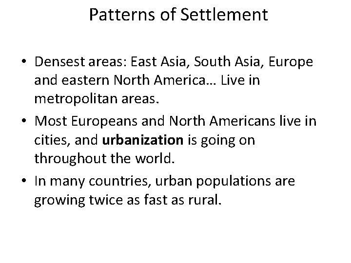 Patterns of Settlement • Densest areas: East Asia, South Asia, Europe and eastern North Patterns of Settlement • Densest areas: East Asia, South Asia, Europe and eastern North