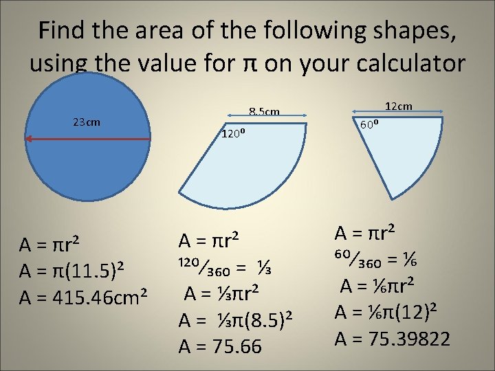 Find the area of the following shapes, using the value for π on your Find the area of the following shapes, using the value for π on your