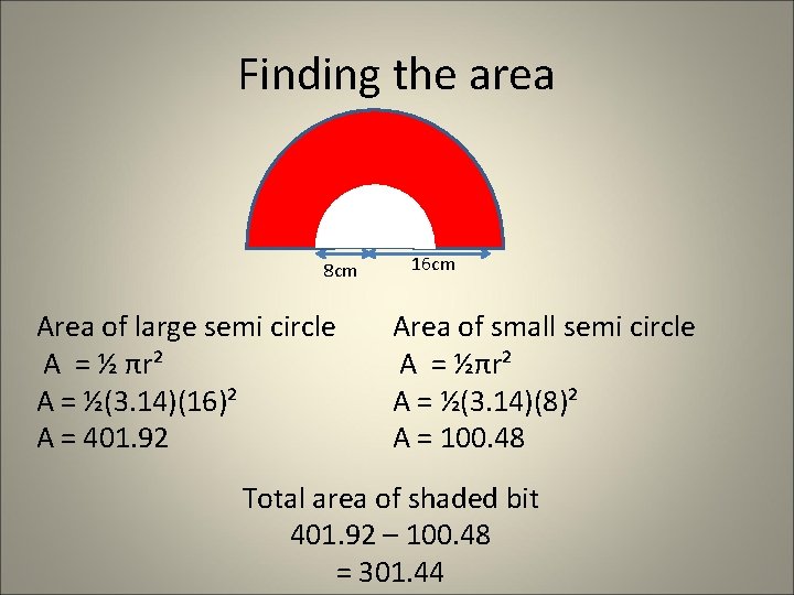 Finding the area 8 cm Area of large semi circle A = ½ πr² Finding the area 8 cm Area of large semi circle A = ½ πr²