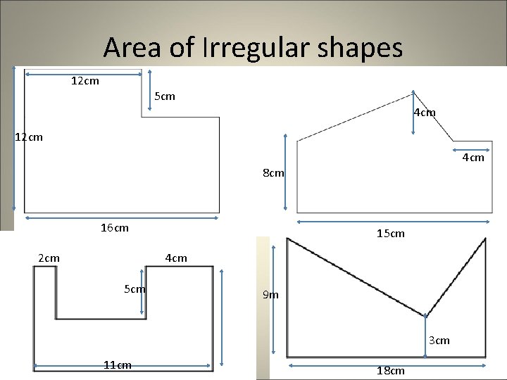 Area of Irregular shapes 12 cm 5 cm 4 cm 12 cm 4 cm Area of Irregular shapes 12 cm 5 cm 4 cm 12 cm 4 cm