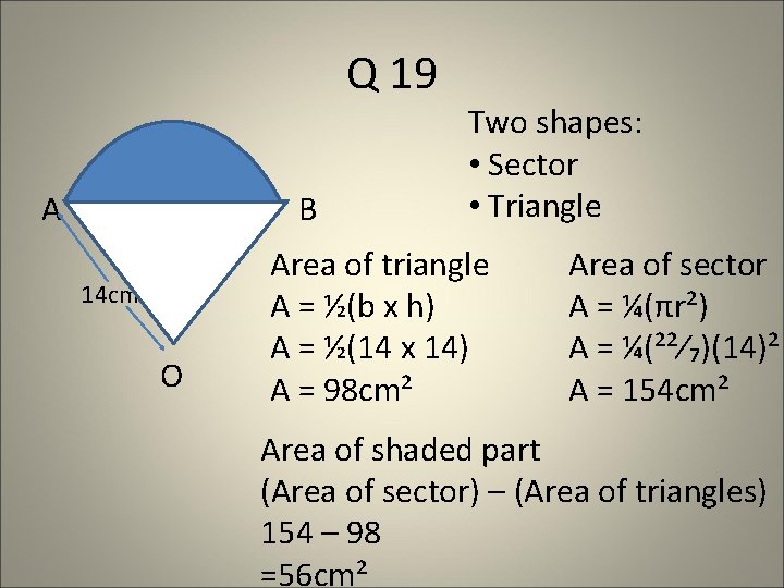 Q 19 A B 14 cm O Two shapes: • Sector • Triangle Area Q 19 A B 14 cm O Two shapes: • Sector • Triangle Area
