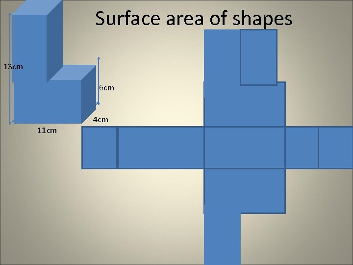 Surface area of shapes 13 cm 6 cm 11 cm 4 cm Surface area of shapes 13 cm 6 cm 11 cm 4 cm