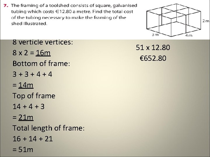 8 verticle vertices: 8 x 2 = 16 m Bottom of frame: 3+3+4+4 = 8 verticle vertices: 8 x 2 = 16 m Bottom of frame: 3+3+4+4 =