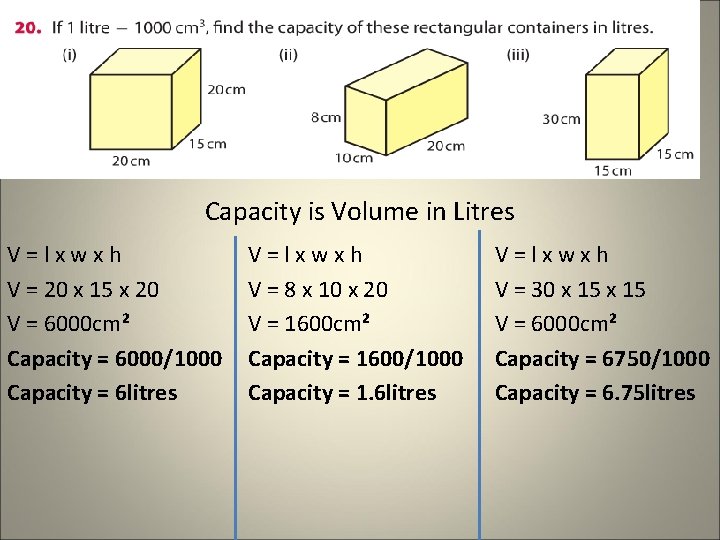 Capacity is Volume in Litres V=lxwxh V = 20 x 15 x 20 V Capacity is Volume in Litres V=lxwxh V = 20 x 15 x 20 V