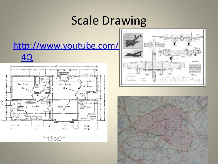 Scale Drawing http: //www. youtube. com/watch? v=HEheh 1 BH 3 4 Q Scale Drawing http: //www. youtube. com/watch? v=HEheh 1 BH 3 4 Q
