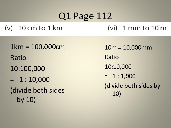 Q 1 Page 112 1 km = 100, 000 cm Ratio 10: 100, 000 Q 1 Page 112 1 km = 100, 000 cm Ratio 10: 100, 000