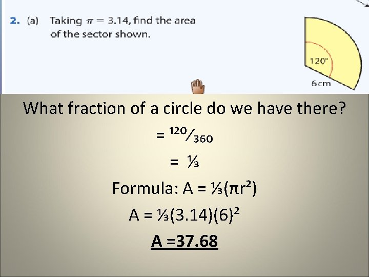 What fraction of a circle do we have there? = ¹²⁰⁄₃₆₀ = ⅓ Formula: What fraction of a circle do we have there? = ¹²⁰⁄₃₆₀ = ⅓ Formula: