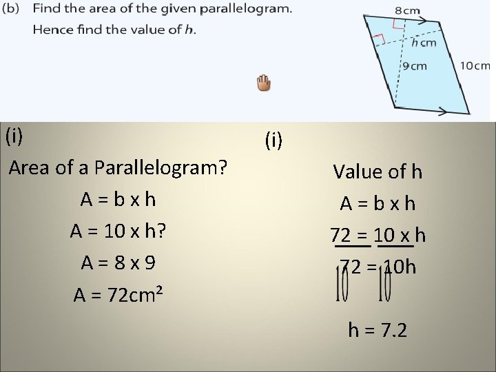 (i) Area of a Parallelogram? A=bxh A = 10 x h? A=8 x 9 (i) Area of a Parallelogram? A=bxh A = 10 x h? A=8 x 9