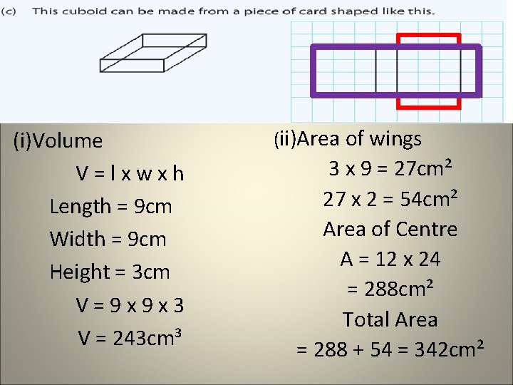 (i)Volume V=lxwxh Length = 9 cm Width = 9 cm Height = 3 cm (i)Volume V=lxwxh Length = 9 cm Width = 9 cm Height = 3 cm