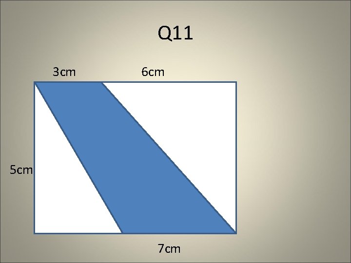 Q 11 3 cm 6 cm 5 cm 7 cm Q 11 3 cm 6 cm 5 cm 7 cm