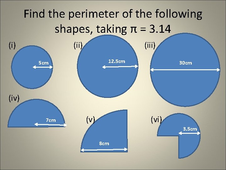 Find the perimeter of the following shapes, taking π = 3. 14 (i) (iii) Find the perimeter of the following shapes, taking π = 3. 14 (i) (iii)