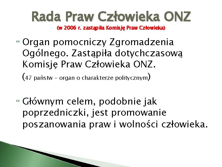 Rada Praw Człowieka ONZ (w 2006 r. zastąpiła Komisję Praw Człowieka) Organ pomocniczy Zgromadzenia