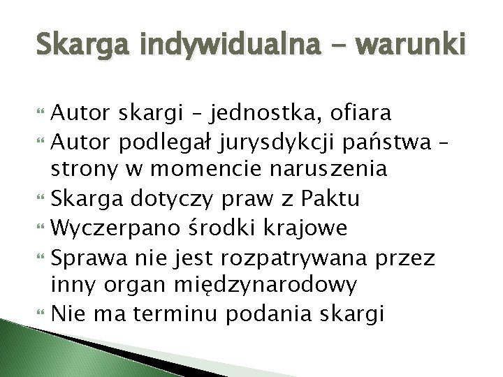 Skarga indywidualna - warunki Autor skargi – jednostka, ofiara Autor podlegał jurysdykcji państwa –