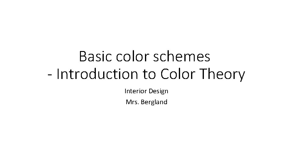 Basic color schemes - Introduction to Color Theory Interior Design Mrs. Bergland 