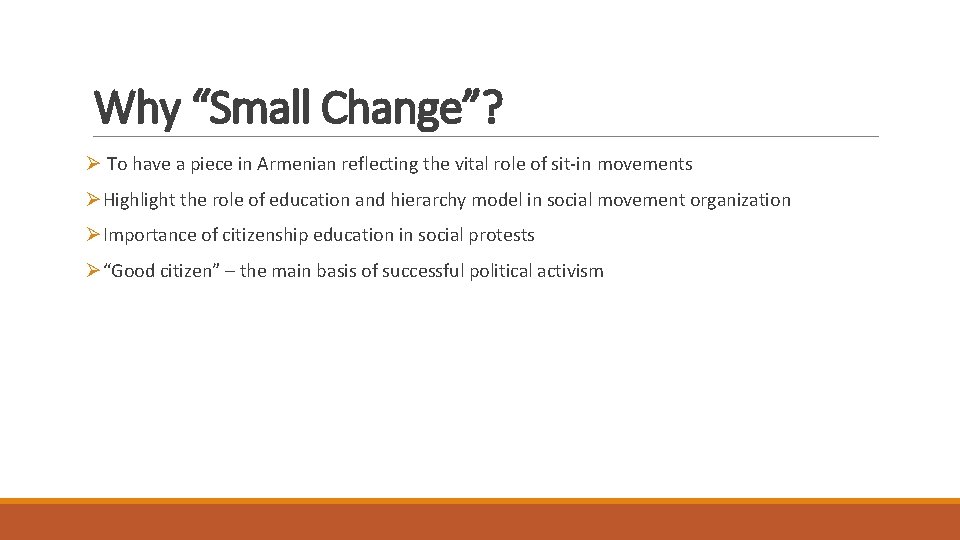 Why “Small Change”? Ø To have a piece in Armenian reflecting the vital role