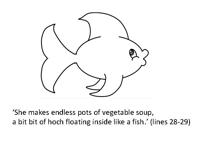 ‘She makes endless pots of vegetable soup, a bit of hoch floating inside like ‘She makes endless pots of vegetable soup, a bit of hoch floating inside like
