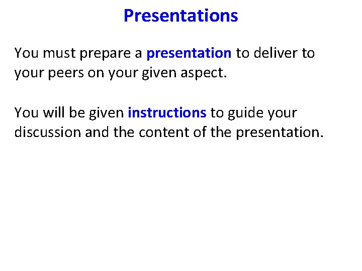 Presentations You must prepare a presentation to deliver to your peers on your given