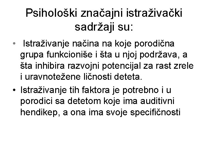 Psihološki značajni istraživački sadržaji su: • Istraživanje načina na koje porodična grupa funkcioniše i