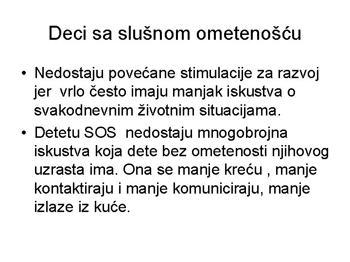 Deci sa slušnom ometenošću • Nedostaju povećane stimulacije za razvoj jer vrlo često imaju