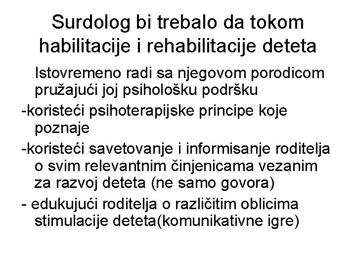 Surdolog bi trebalo da tokom habilitacije i rehabilitacije deteta Istovremeno radi sa njegovom porodicom