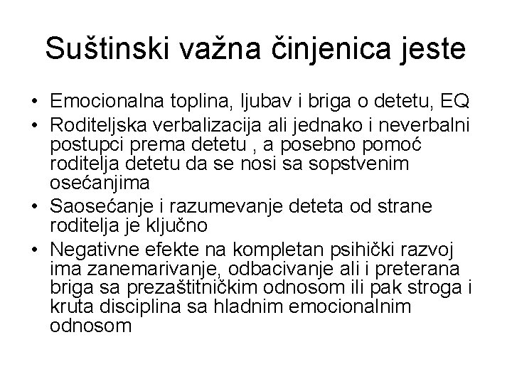 Suštinski važna činjenica jeste • Emocionalna toplina, ljubav i briga o detetu, EQ •