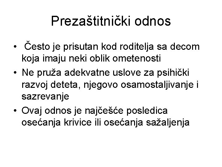 Prezaštitnički odnos • Često je prisutan kod roditelja sa decom koja imaju neki oblik