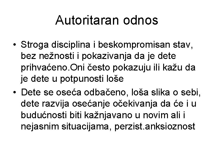 Autoritaran odnos • Stroga disciplina i beskompromisan stav, bez nežnosti i pokazivanja da je